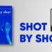 shot by shot